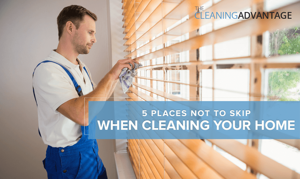 The Cleaning Advantage Places Not to Skip When Cleaning Your Home